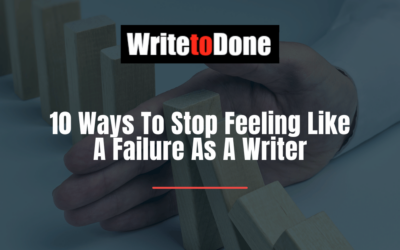 10 Ways To Stop Feeling Like A Failure As A Writer