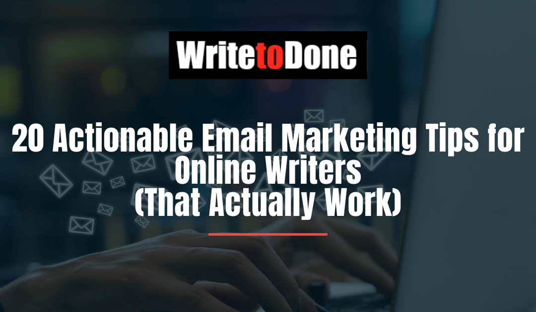 20 Actionable Email Marketing Tips for Online Writers (That Actually Work)