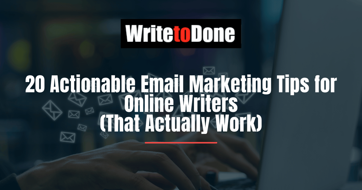 20 Actionable Email Marketing Tips for Online Writers (That Actually Work)