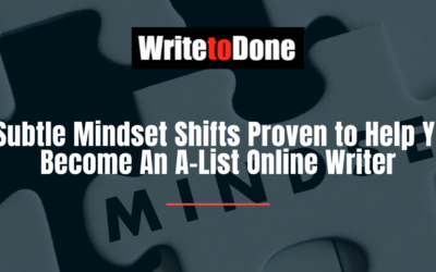 5 Subtle Mindset Shifts Proven to Help You Become An A-List Online Writer