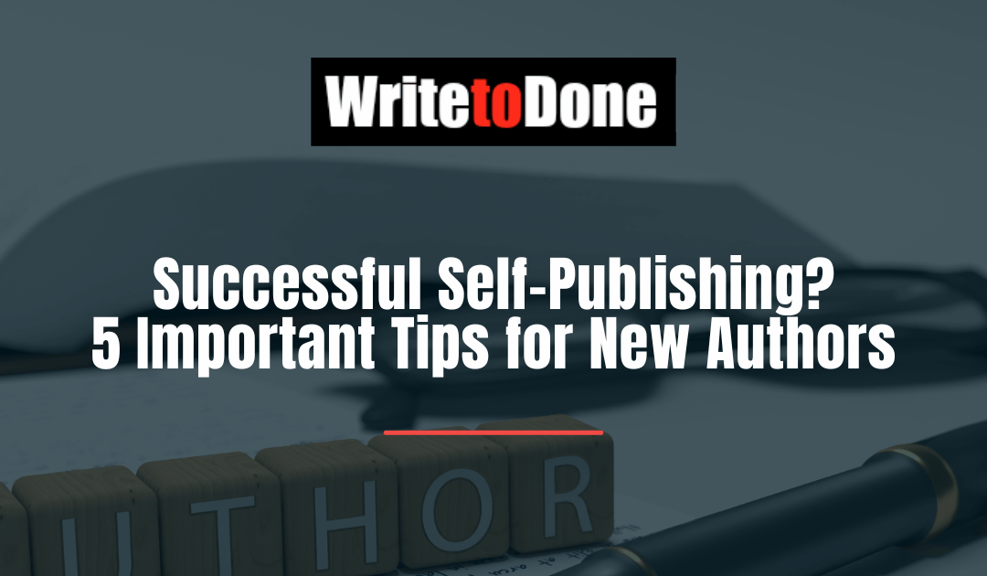Successful Self-Publishing? 5 Important Tips for New Authors
