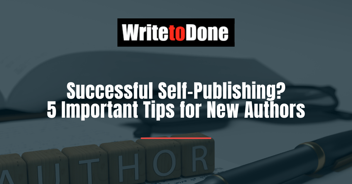 Successful Self-Publishing? 5 Important Tips for New Authors