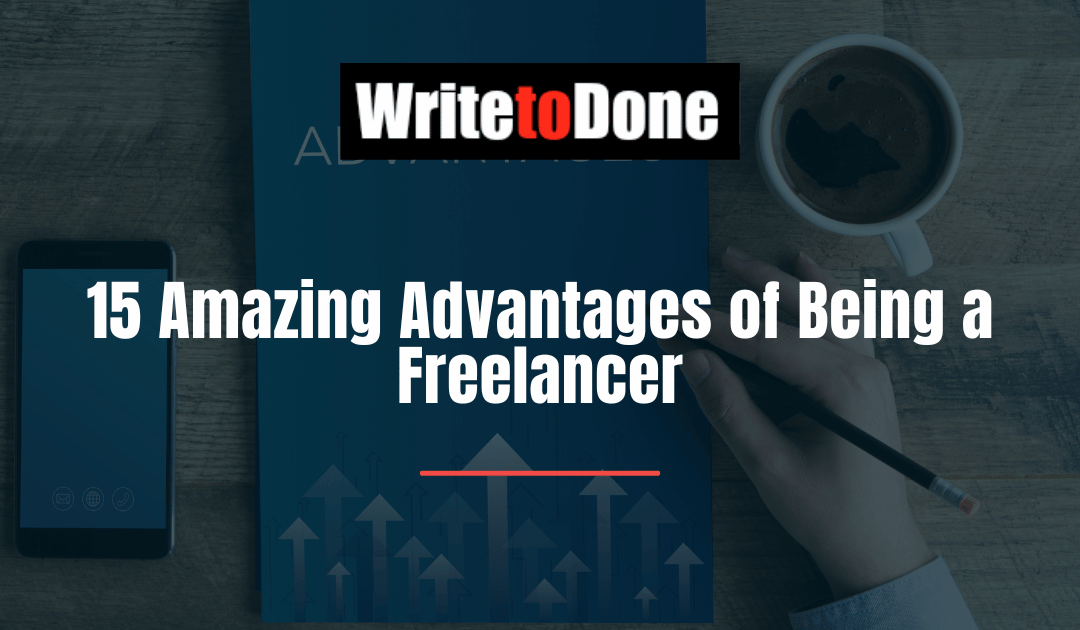 15 Amazing Advantages of Being a Freelancer