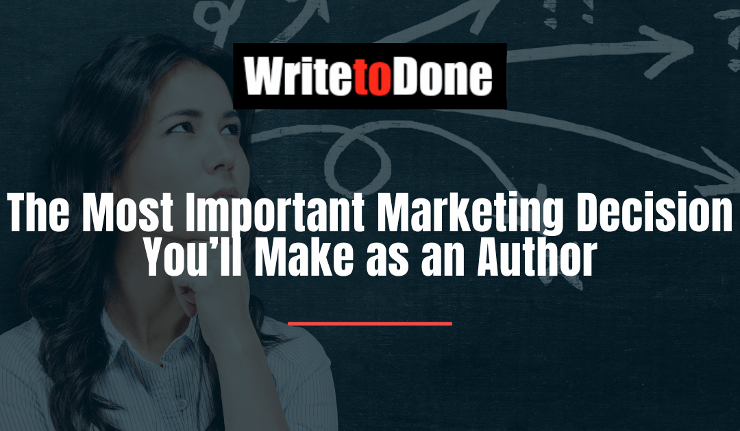 The Most Important Marketing Decision You’ll Make as an Author