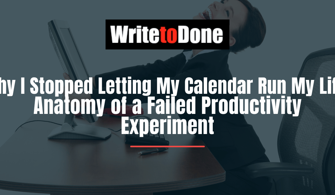 Why I Stopped Letting My Calendar Run My Life: Anatomy of a Failed Productivity Experiment