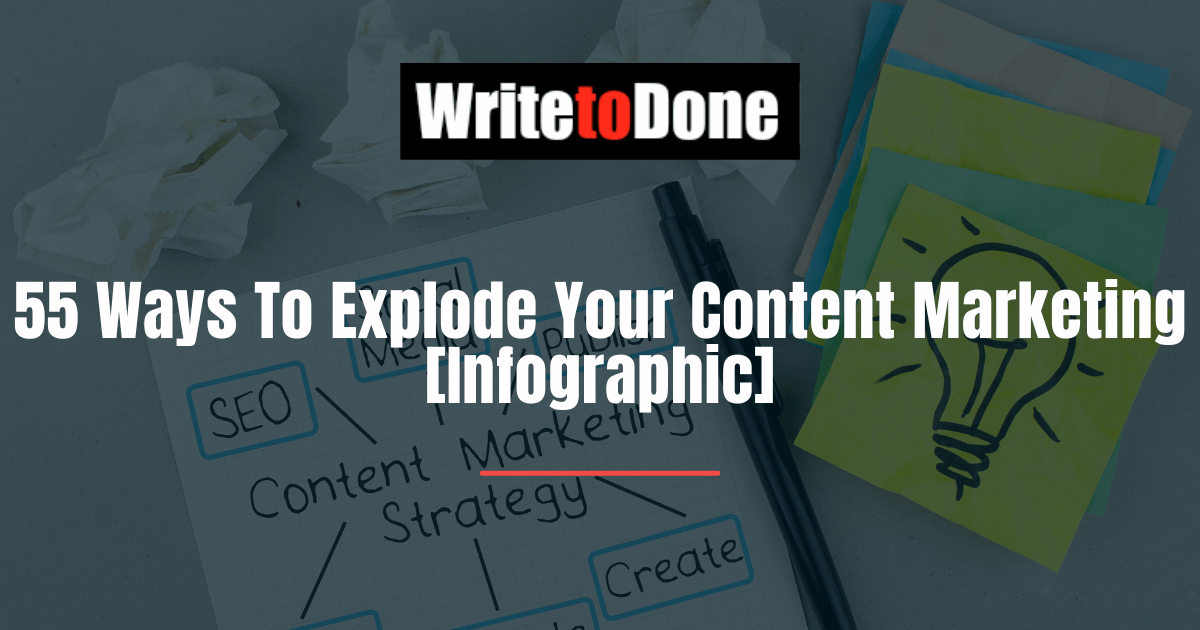55 Ways To Explode Your Content Marketing [Infographic]