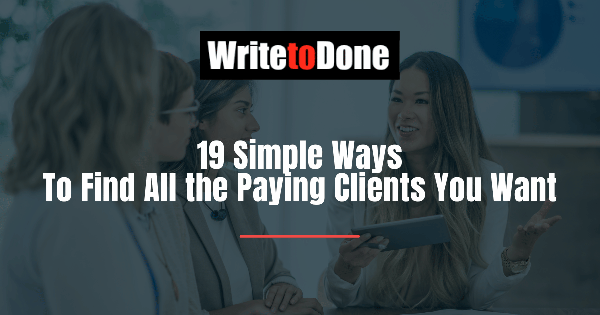 19 Simple Ways To Find All the Paying Clients You Want