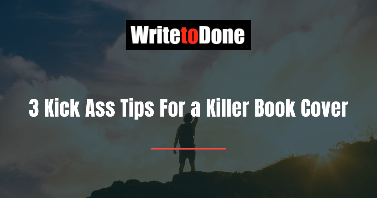 3 Kick Ass Tips For a Killer Book Cover