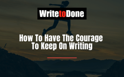 How To Have The Courage To Keep On Writing