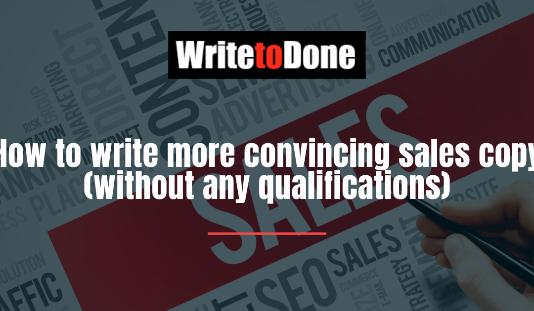 How to write more convincing sales copy (without any qualifications)