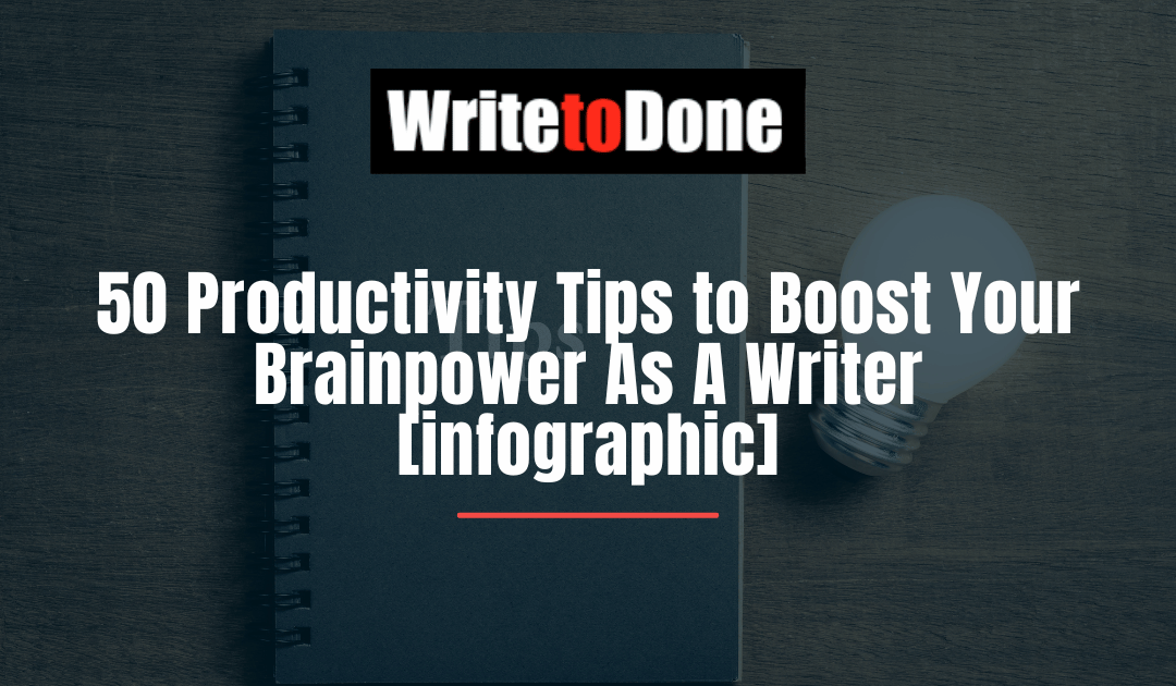 50 Productivity Tips to Boost Your Brainpower As A Writer[infographic]