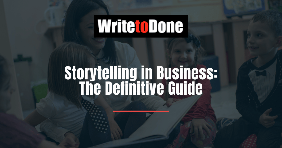 Storytelling in Business: The Definitive Guide