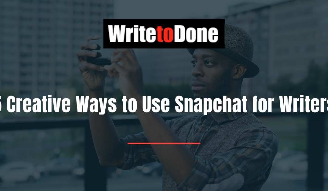 5 Creative Ways to Use Snapchat for Writers
