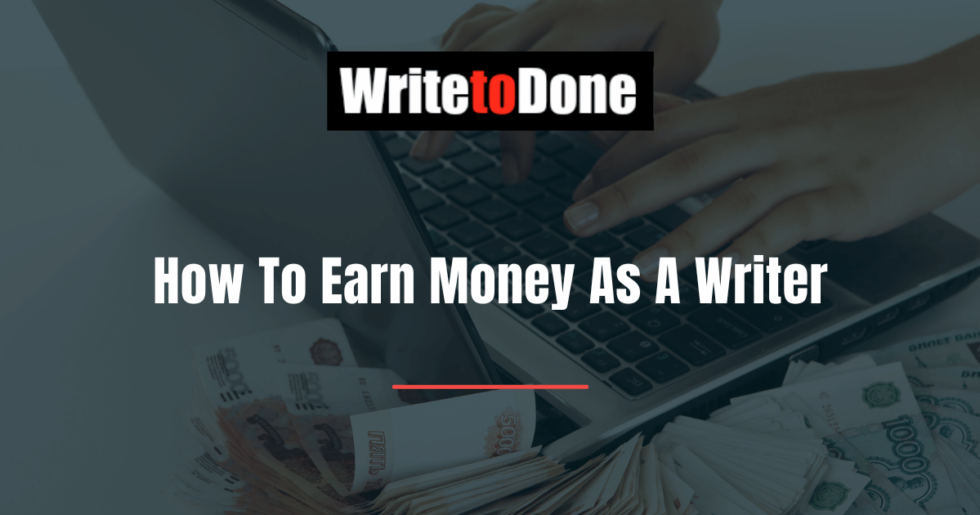 How to Earn Money as a Writer | Write to Done