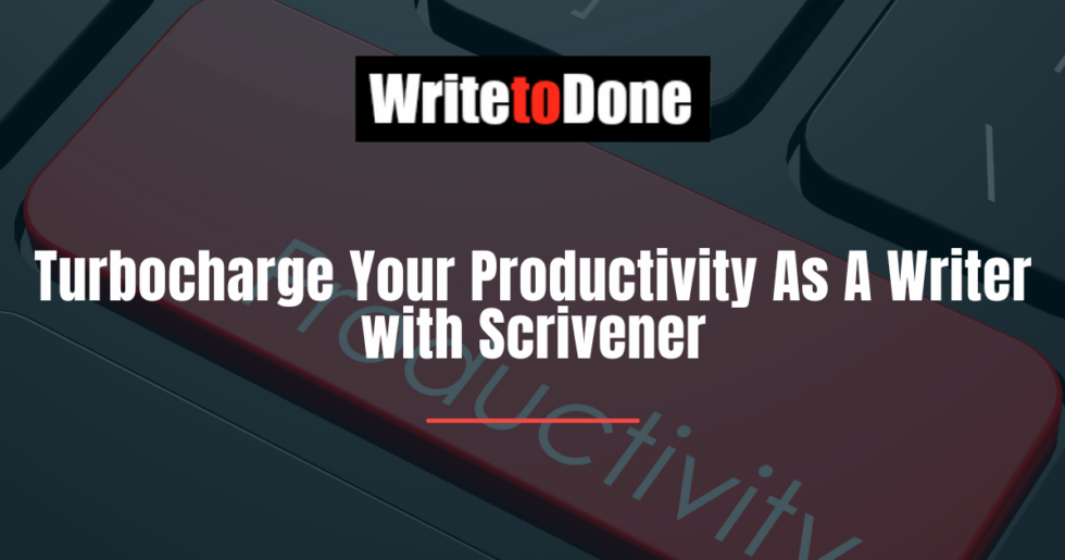 Turbocharge Your Productivity As A Writer with Scrivener WTD