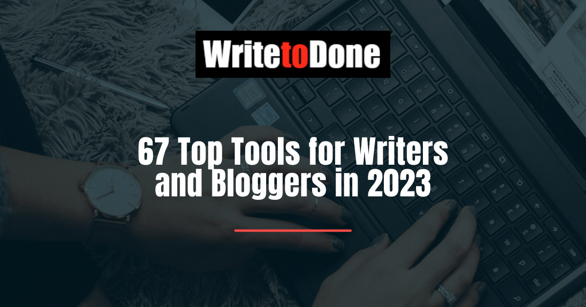 67 Top Tools for Writers and Bloggers in 2023