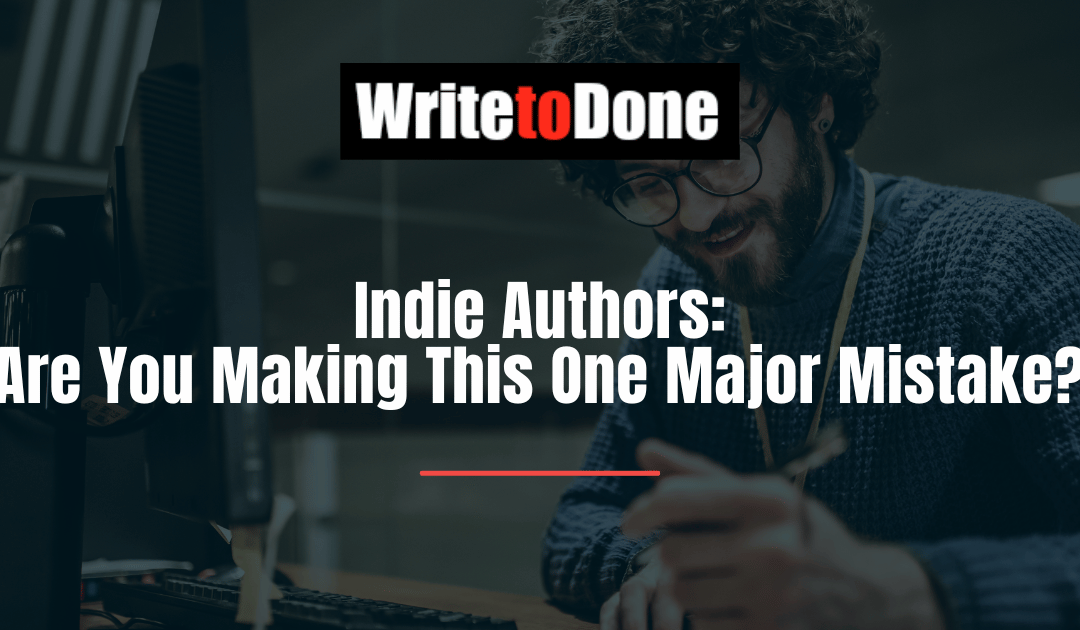 Indie Authors: Are You Making This One Major Mistake?