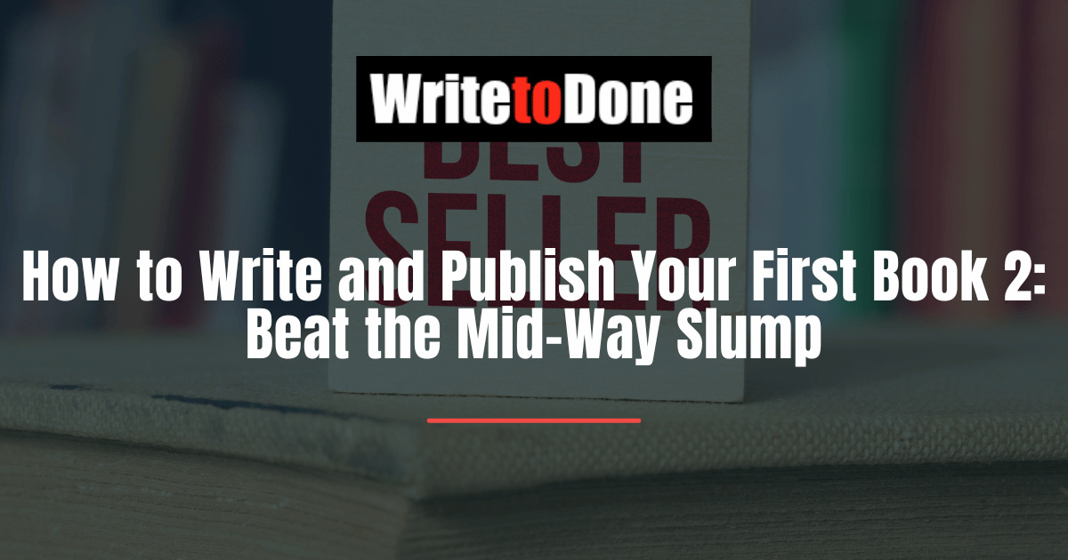 How to Write and Publish Your First Book 2: Beat the Mid-Way Slump