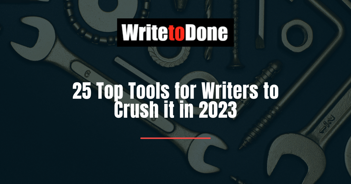 25 Top Tools for Writers to Crush it in 2023