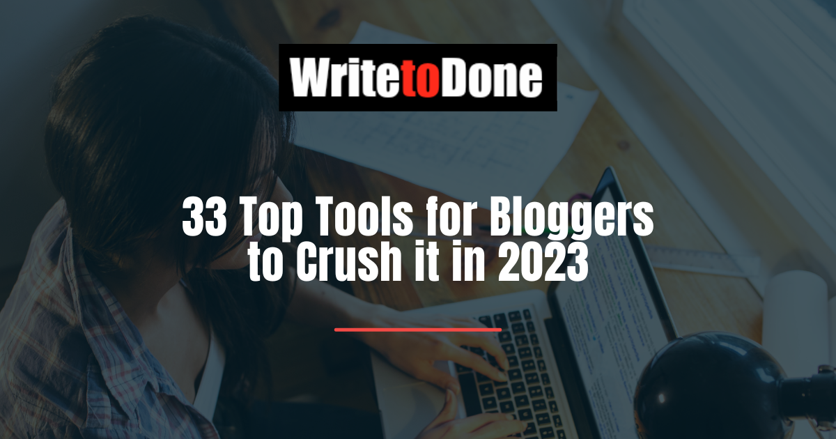 33 Top Tools for Bloggers to Crush it in 2023