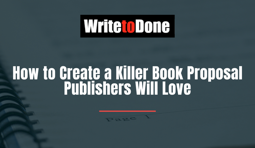 How to Create a Killer Book Proposal Publishers Will Love