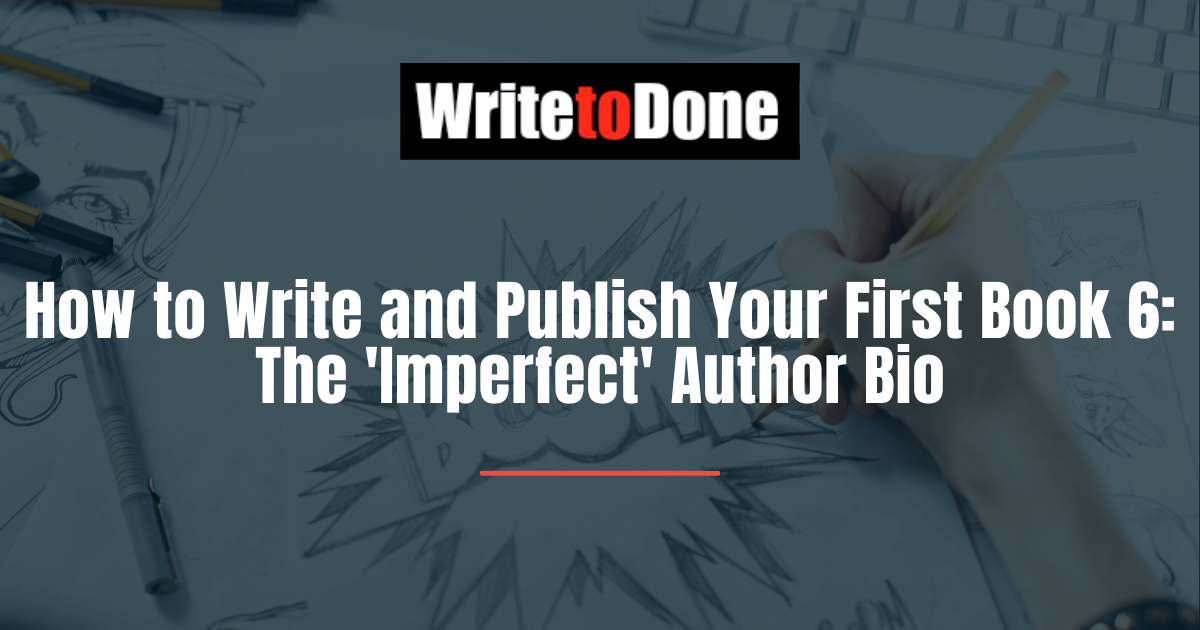 How to Write and Publish Your First Book 6: The 'Imperfect' Author Bio