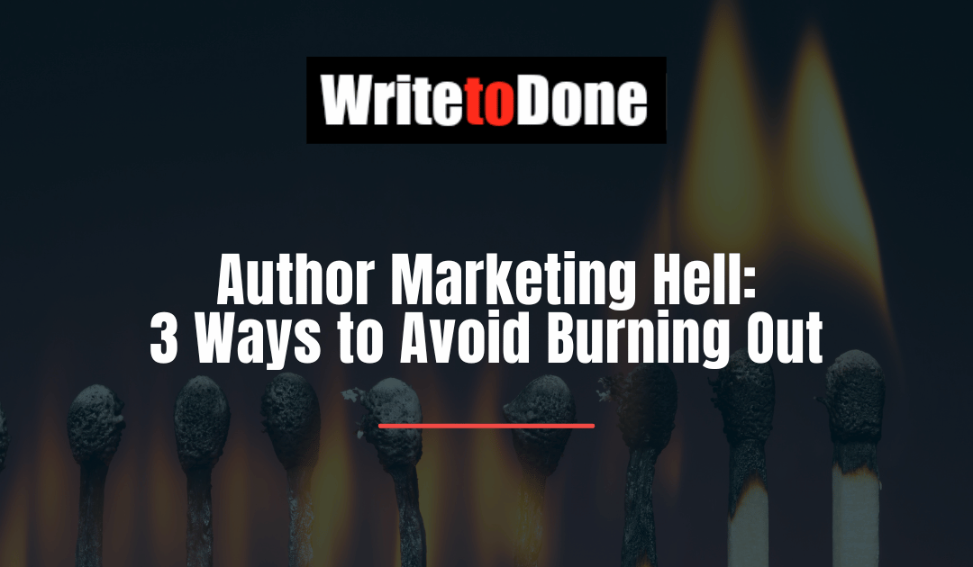 Author Marketing Hell: 3 Ways to Avoid Burning Out