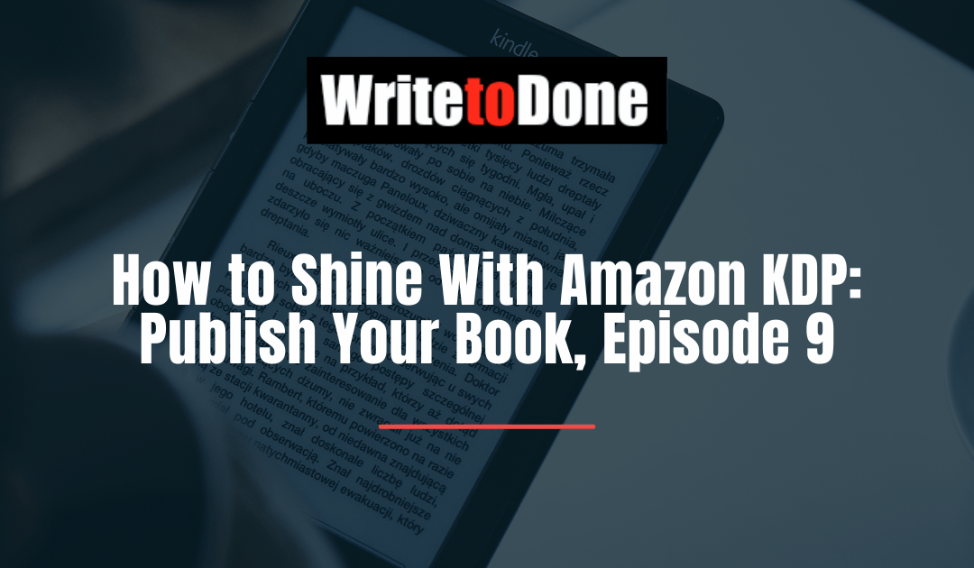 How to Shine With Amazon KDP: Publish Your Book, Episode 9