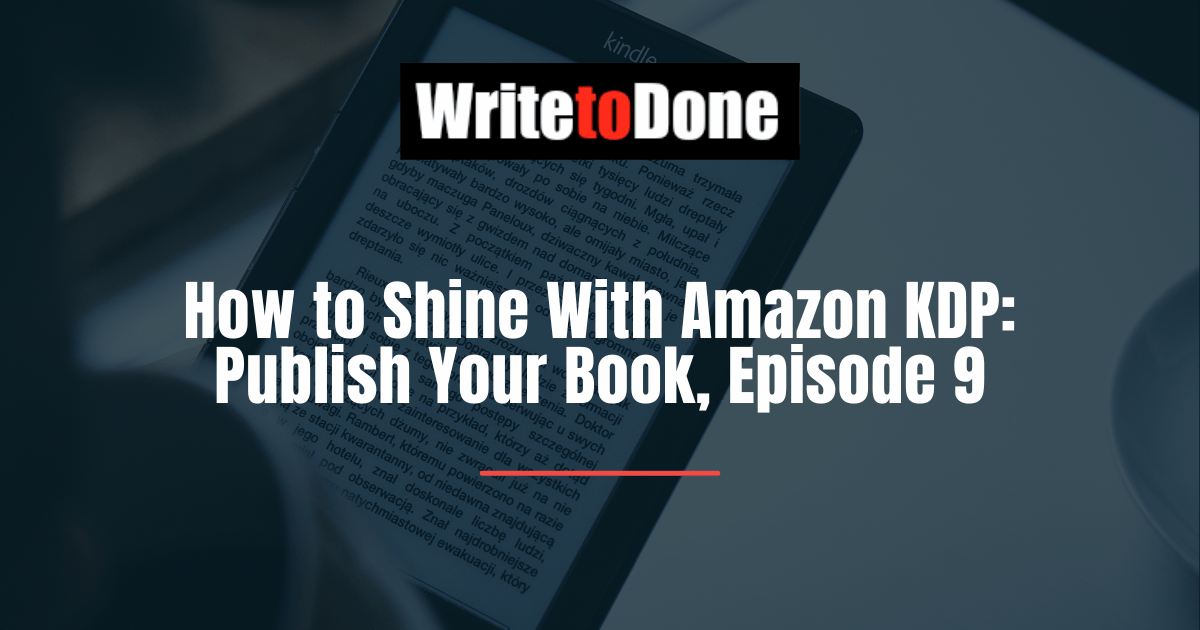 How to Shine With Amazon KDP: Publish Your Book, Episode 9