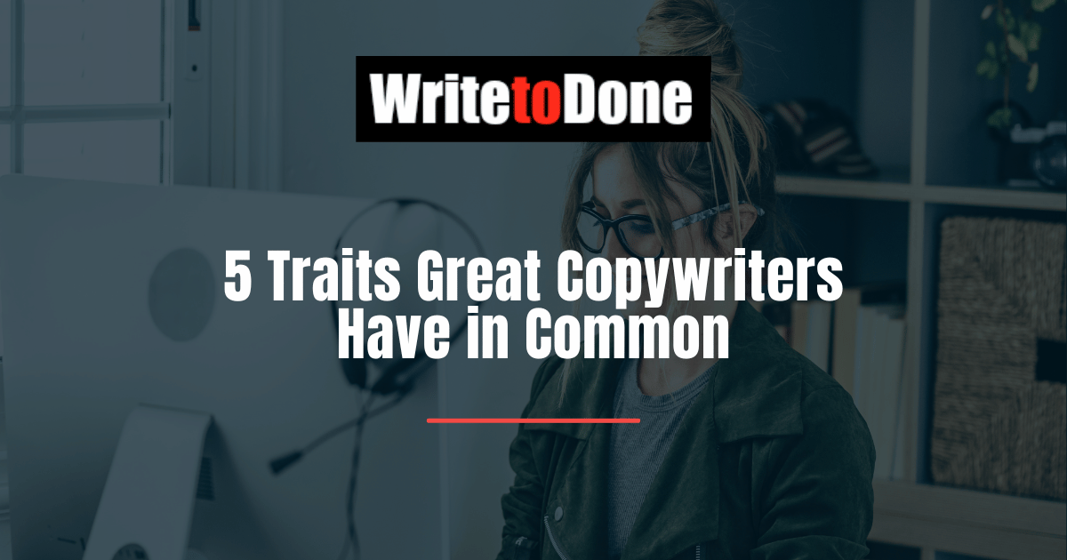 5 Traits Great Copywriters Have in Common