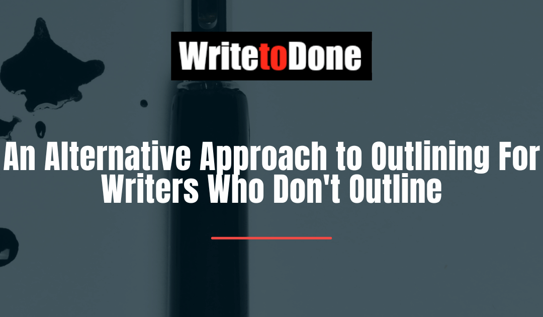 An Alternative Approach to Outlining For Writers Who Don’t Outline