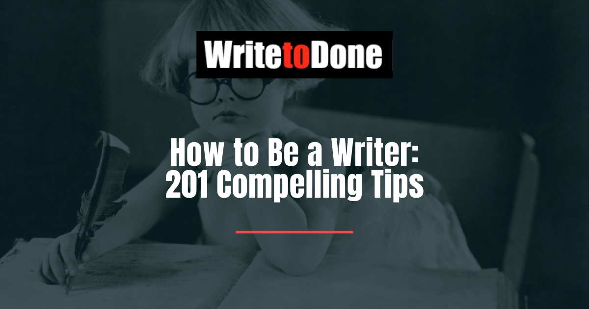 How to Be a Writer: 201 Compelling Tips