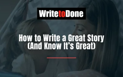 How to Write a Great Story (And Know It’s Great)