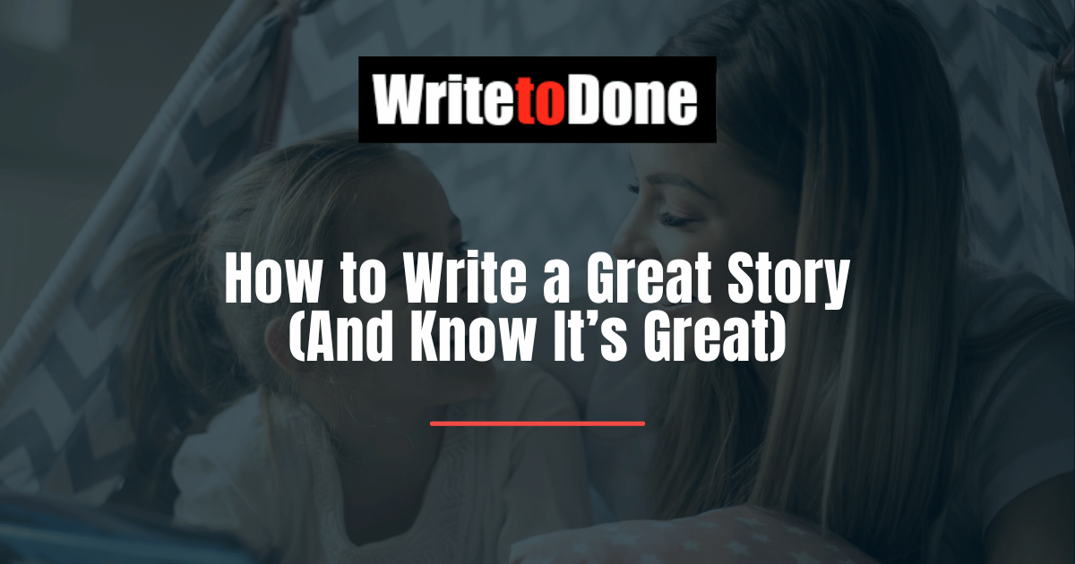 How to Write a Great Story and Know its Great