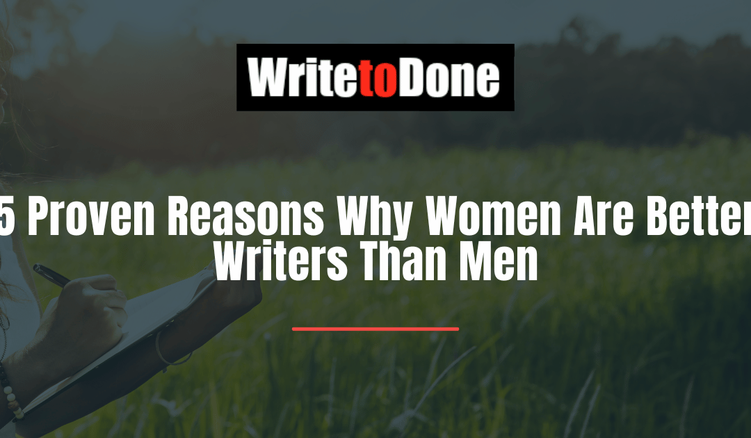 5 Proven Reasons Why Women Are Better Writers Than Men
