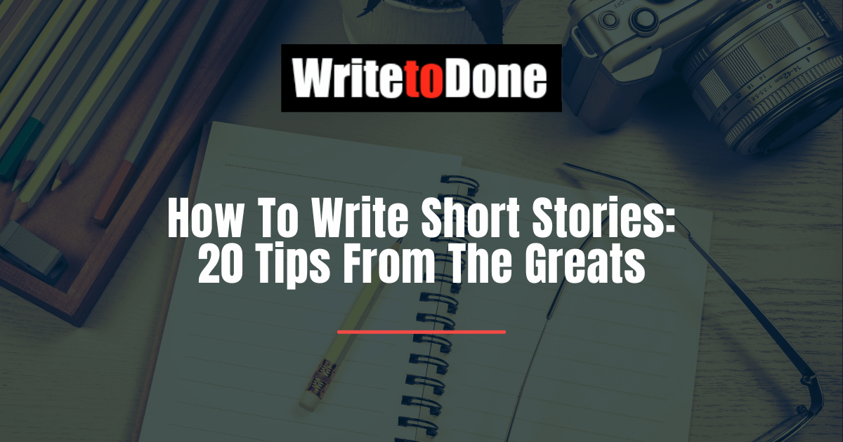 How To Write Short Stories: 20 Tips From The Greats