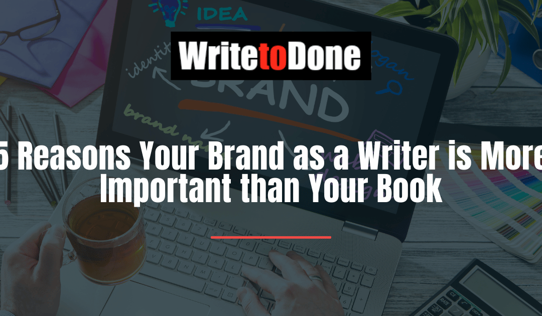 5 Reasons Your Brand as a Writer is More Important than Your Book
