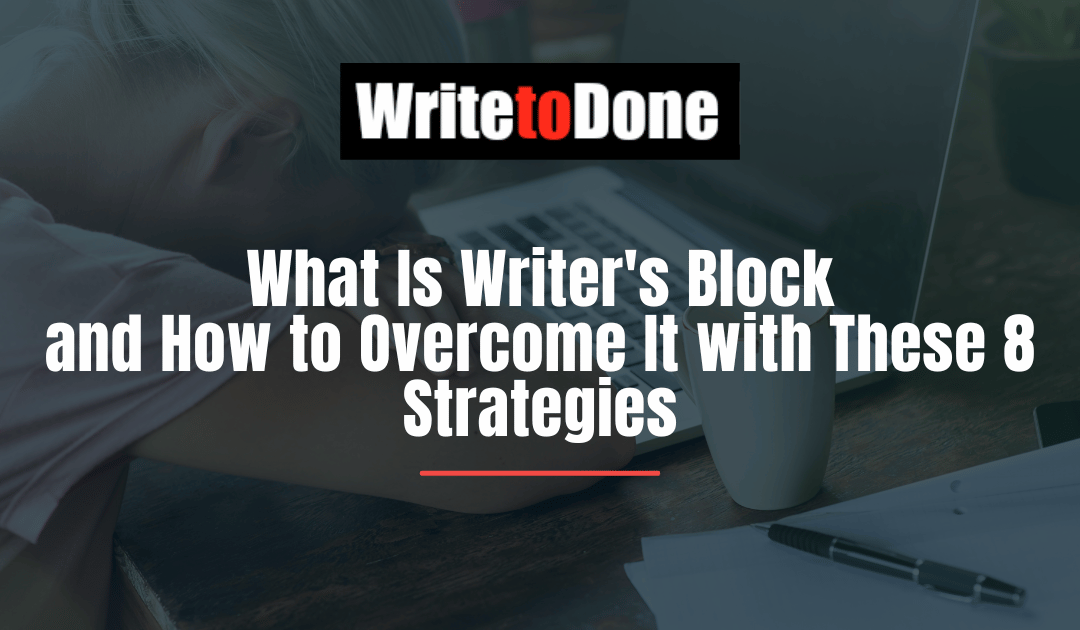 What Is Writer’s Block and How to Overcome It with These 8 Strategies