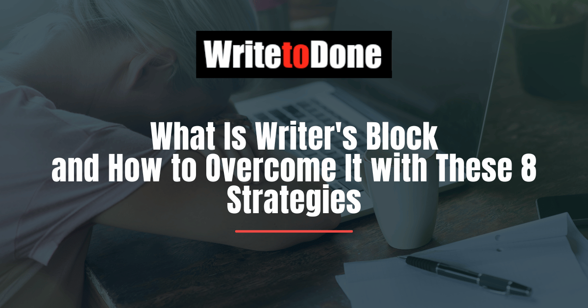What Is Writer's Block and How to Overcome It with These 8 Strategies