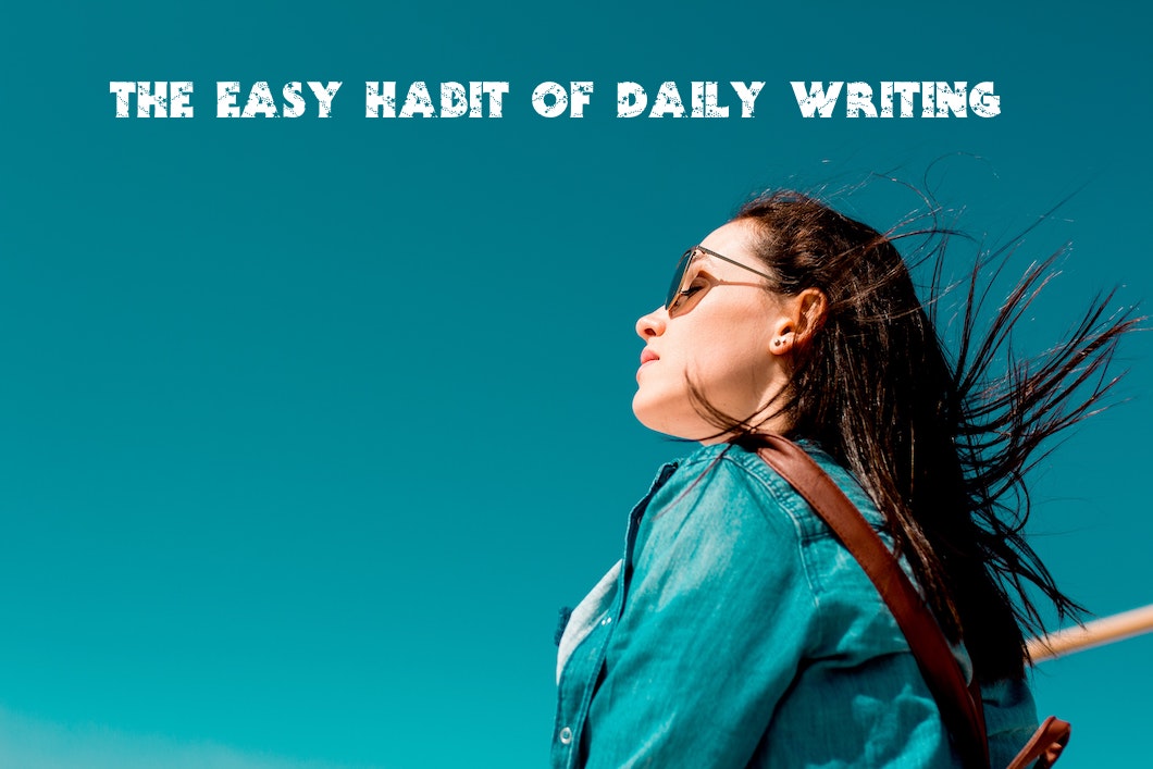 How to Create an Easy Habit of Daily Writing Without Willpower