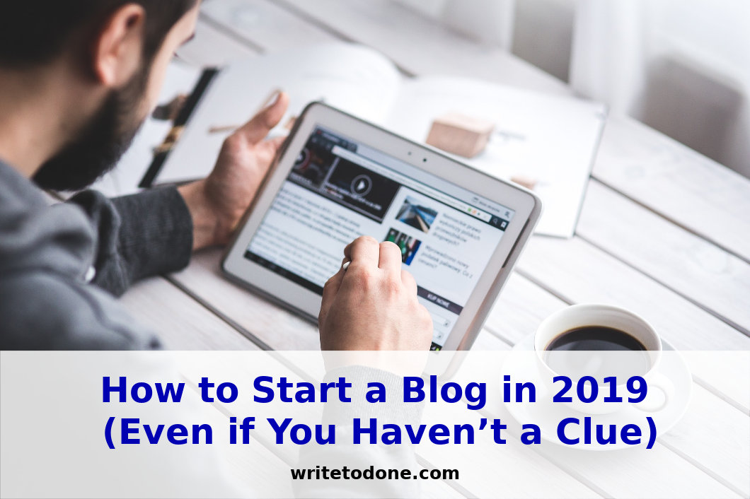 How to Start a Blog in 2019 (Even if You Haven’t a Clue)