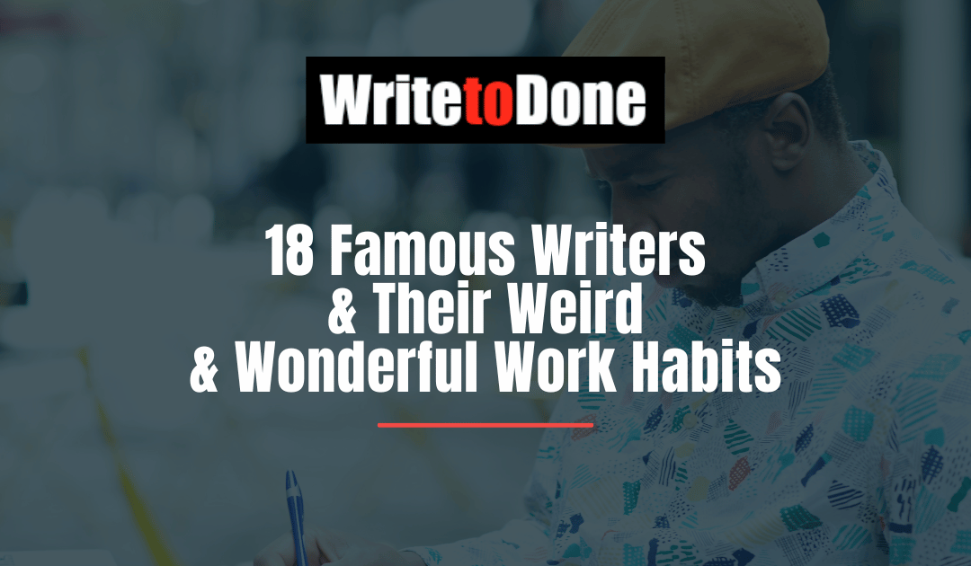 18 Famous Writers & Their Weird & Wonderful Work Habits