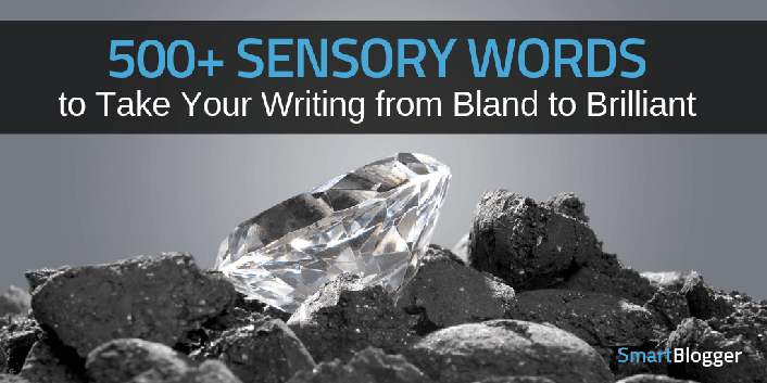 581 Sensory Words to Take Your Writing from Bland to Brilliant