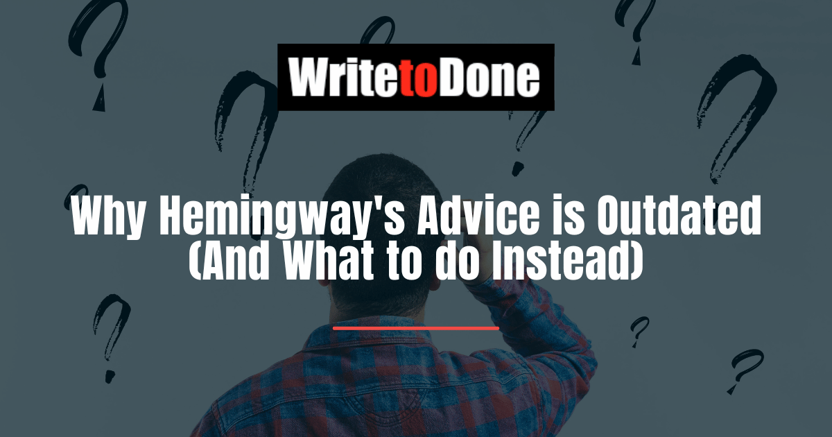Why Hemingway's Advice is Outdated (And What to do Instead)