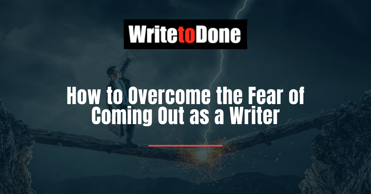 How to Overcome the Fear of Coming Out as a Writer