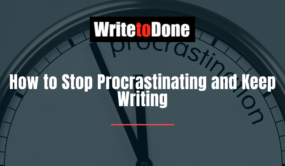 How to Stop Procrastinating and Keep Writing
