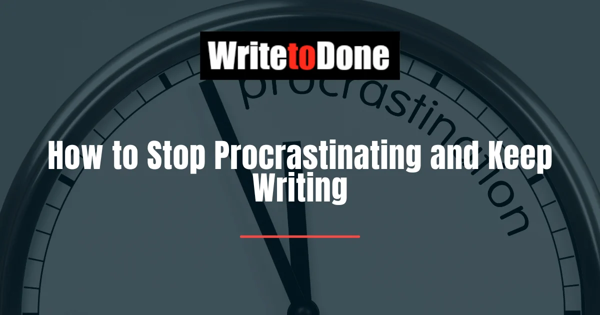 How to Stop Procrastinating and Keep Writing