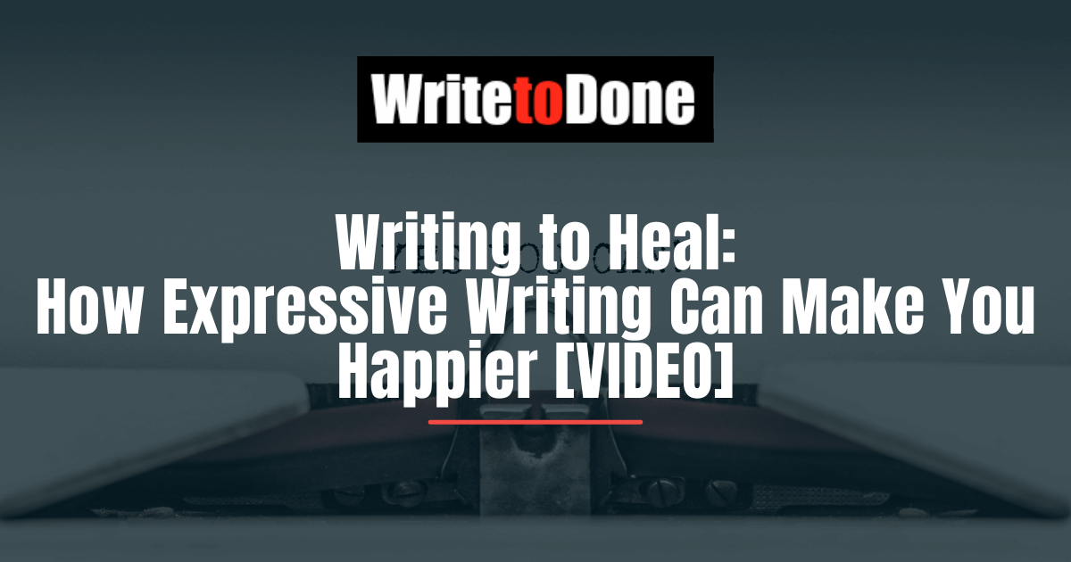 Writing to Heal: How Expressive Writing Can Make You Happier [VIDEO]