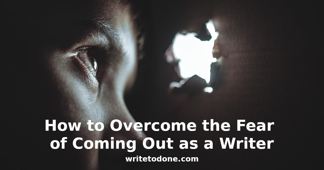 How to Overcome the Fear of Coming Out as a Writer