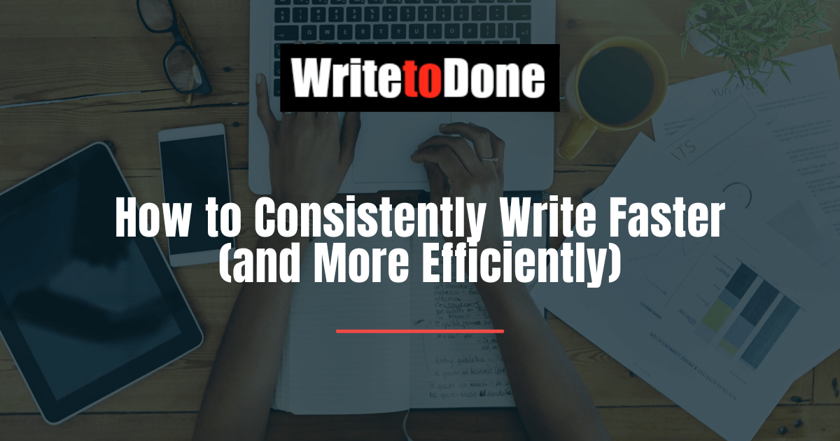 How to Consistently Write Faster (and More Efficiently)